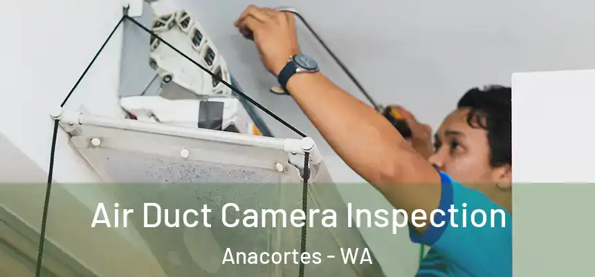  Air Duct Camera Inspection Anacortes - WA