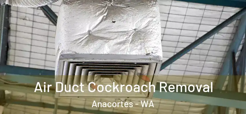  Air Duct Cockroach Removal Anacortes - WA