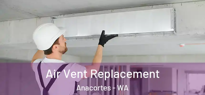  Air Vent Replacement Anacortes - WA