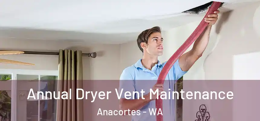  Annual Dryer Vent Maintenance Anacortes - WA