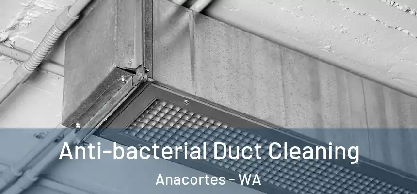  Anti-bacterial Duct Cleaning Anacortes - WA