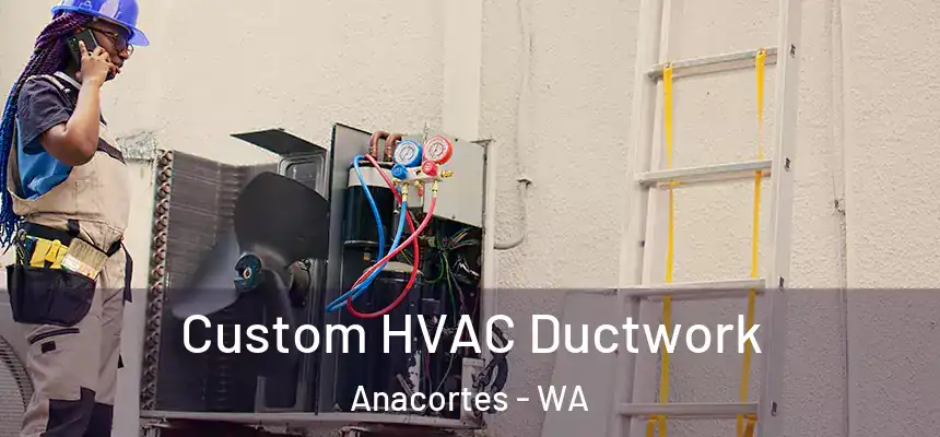  Custom HVAC Ductwork Anacortes - WA