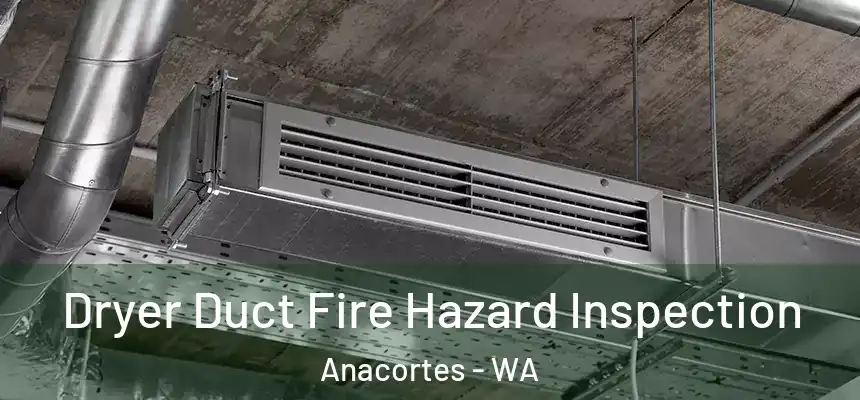  Dryer Duct Fire Hazard Inspection Anacortes - WA