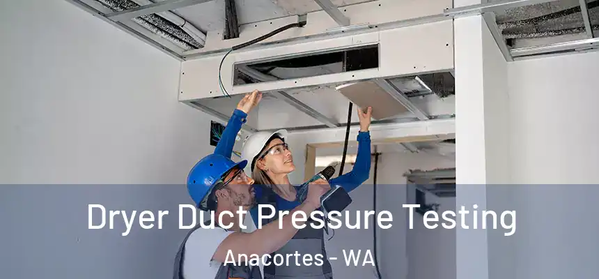  Dryer Duct Pressure Testing Anacortes - WA