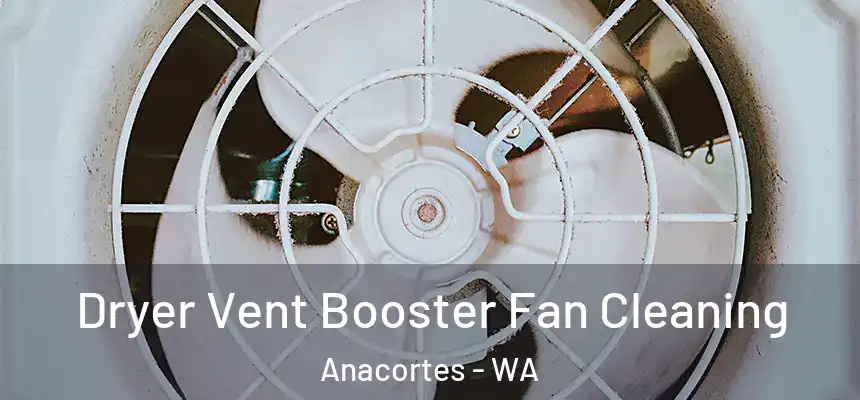  Dryer Vent Booster Fan Cleaning Anacortes - WA