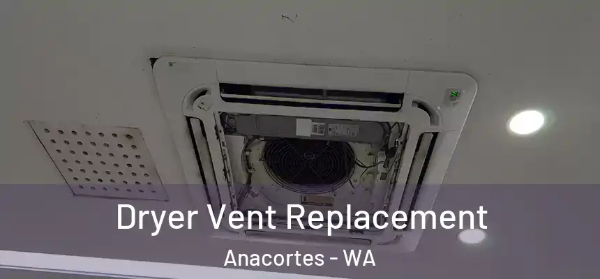  Dryer Vent Replacement Anacortes - WA