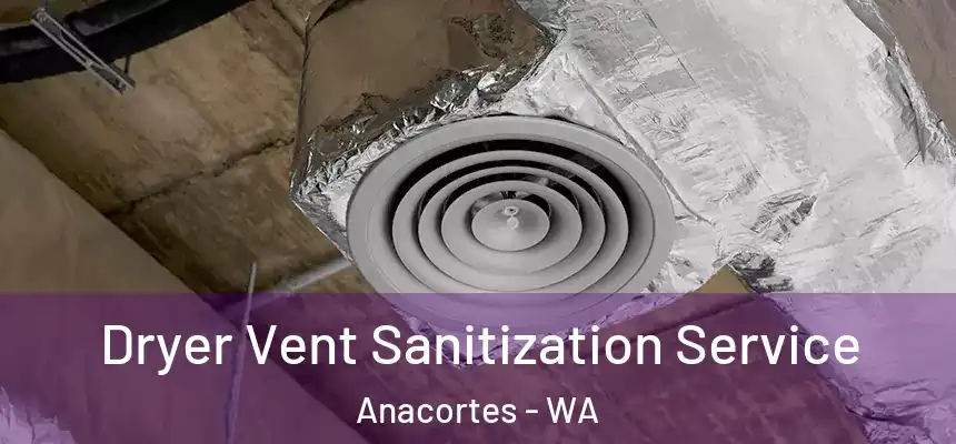  Dryer Vent Sanitization Service Anacortes - WA