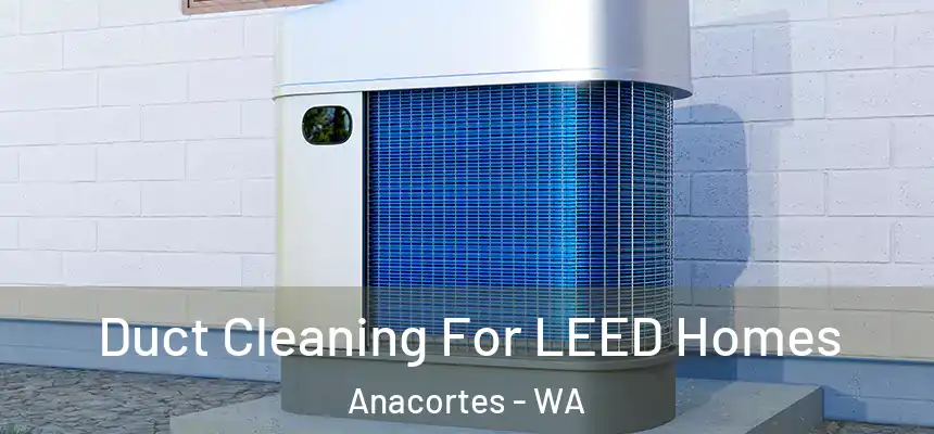  Duct Cleaning For LEED Homes Anacortes - WA
