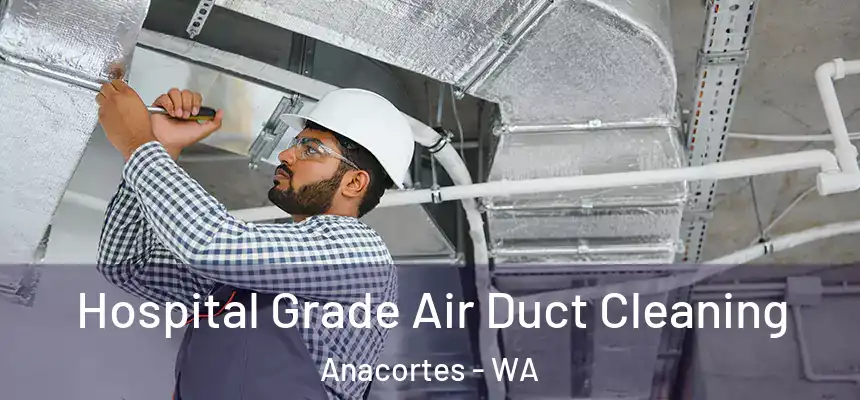  Hospital Grade Air Duct Cleaning Anacortes - WA
