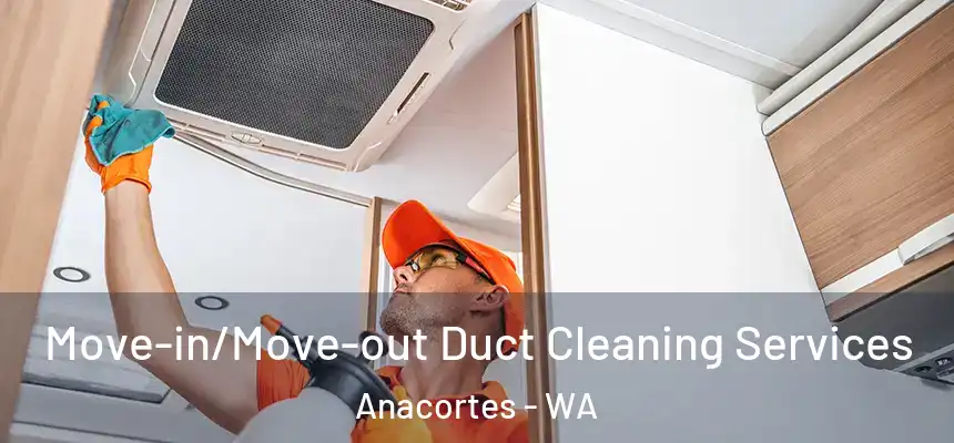  Move-in/Move-out Duct Cleaning Services Anacortes - WA