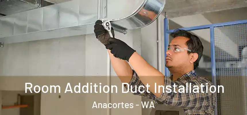  Room Addition Duct Installation Anacortes - WA