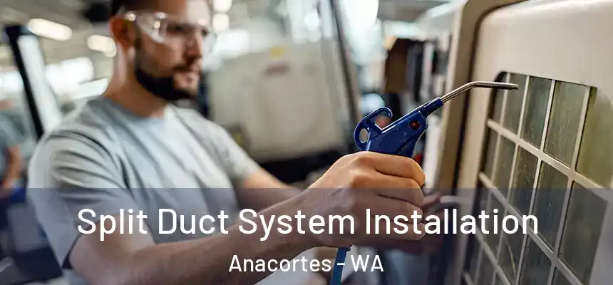  Split Duct System Installation Anacortes - WA