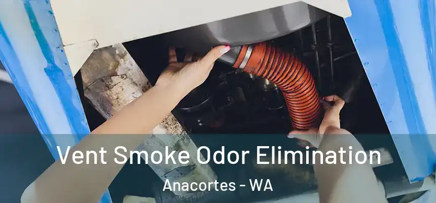  Vent Smoke Odor Elimination Anacortes - WA