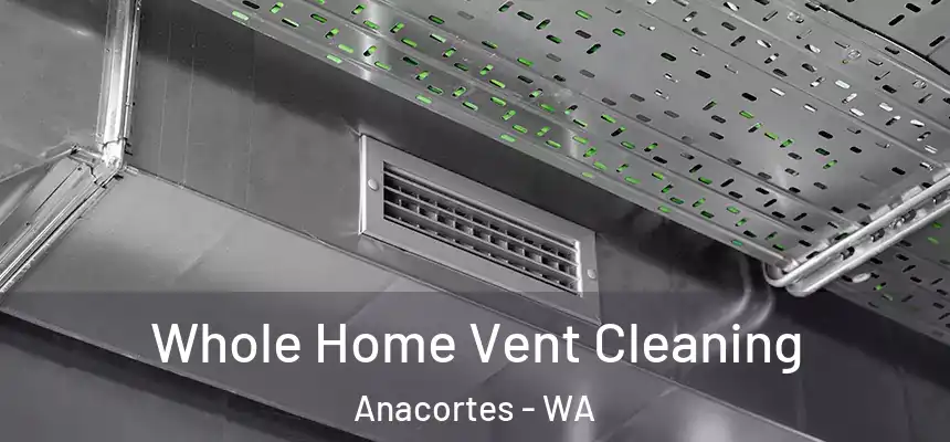  Whole Home Vent Cleaning Anacortes - WA