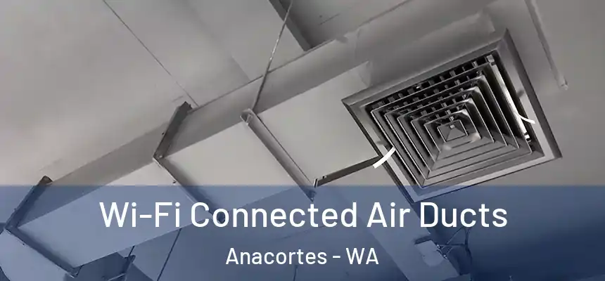  Wi-Fi Connected Air Ducts Anacortes - WA